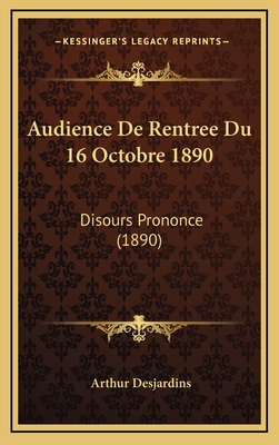 Audience De Rentree Du 16 Octobre 1890: Disours... [French] 1168897807 Book Cover