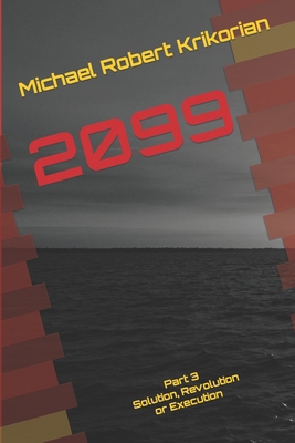 2099: Part 3 - Solution, Revolution or Execution B0CM3RRW2J Book Cover