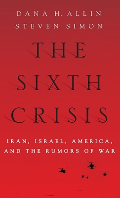 Sixth Crisis: Iran, Israel, America and the Rum... 0199754497 Book Cover
