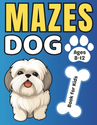 Maze Gifts for Kids: Dog Mazes for kids Ages 8-... B0CRR37NXX Book Cover