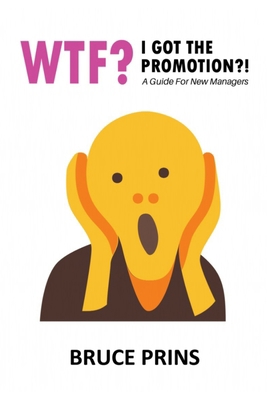 Wtf? I Got the Promotion?!: A Guide for New Man... B0BNGGMRC4 Book Cover
