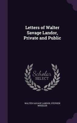 Letters of Walter Savage Landor, Private and Pu... 1347166025 Book Cover