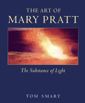 The Art of Mary Pratt: The Substance of Light 086492190X Book Cover