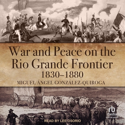 War and Peace on the Rio Grande Frontier, 1830-... B0C7762M9X Book Cover