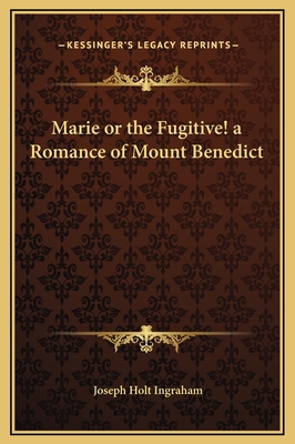 Marie or the Fugitive! a Romance of Mount Benedict 1169231640 Book Cover