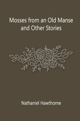 Mosses from an Old Manse and Other Stories 1500618578 Book Cover