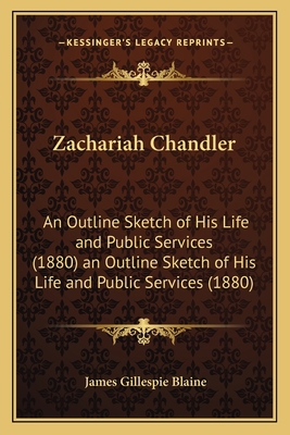 Zachariah Chandler: An Outline Sketch of His Li... 1163916382 Book Cover