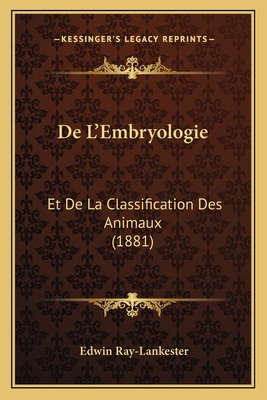 De L'Embryologie: Et De La Classification Des A... [French] 116746785X Book Cover