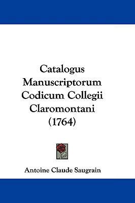 Catalogus Manuscriptorum Codicum Collegii Claro... 1104707691 Book Cover