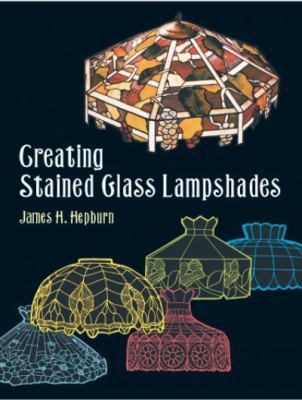 Creating Stained Glass Lampshades (Dover Staine... 0486417476 Book Cover