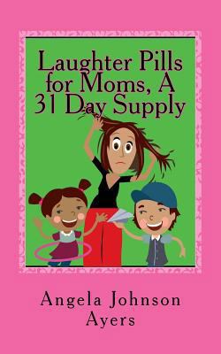 Laughter Pills for Moms, A 31 Day Supply 1544105568 Book Cover