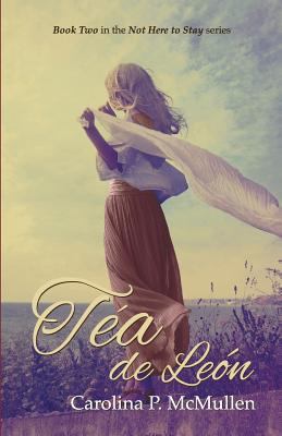 Tea de Leon: Book 2 of the Not Here To Stay Series 0692407138 Book Cover