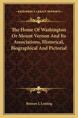 The Home Of Washington Or Mount Vernon And Its ... 1163118729 Book Cover