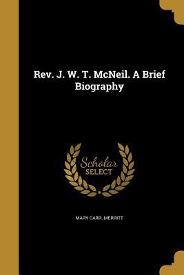 Rev. J. W. T. McNeil. A Brief Biography 1373756292 Book Cover