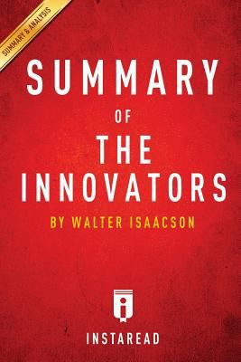Summary of the Innovators: By Walter Isaacson - Includes Analysis
