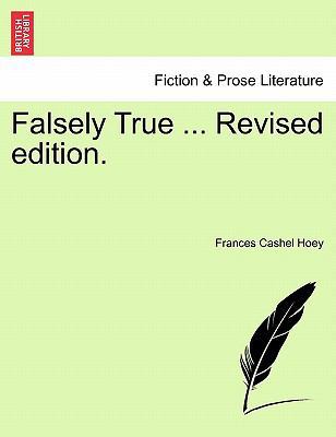 Falsely True ... Revised Edition. 1241206856 Book Cover
