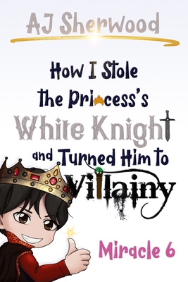 How I Stole the Princess's White Knight and Tur... B0BMSKP5G4 Book Cover