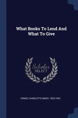 What Books To Lend And What To Give 1376907852 Book Cover