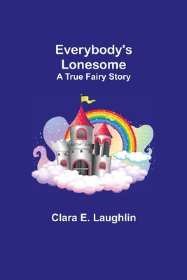 Everybody's Lonesome: A True Fairy Story 9355114702 Book Cover