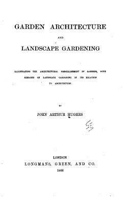 Garden architecture and landscape gardening, il... 1530350336 Book Cover