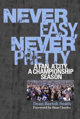 Never Easy, Never Pretty: A Fan, a City, a Cham... 1439911061 Book Cover