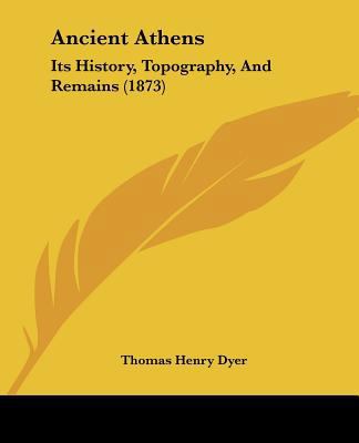 Ancient Athens: Its History, Topography, And Re... 1120153786 Book Cover