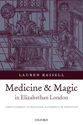 Medicine and Magic in Elizabethan London: Simon... 0199215278 Book Cover
