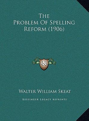 The Problem Of Spelling Reform (1906) 1169427375 Book Cover