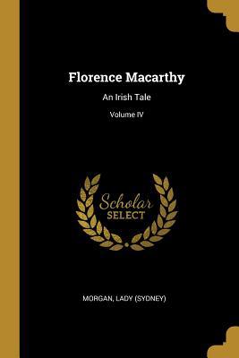 Florence Macarthy: An Irish Tale; Volume IV 052634380X Book Cover