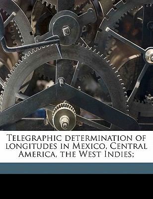 Telegraphic Determination of Longitudes in Mexi... 1178325571 Book Cover