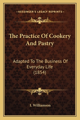 The Practice Of Cookery And Pastry: Adapted To ... 1164878565 Book Cover