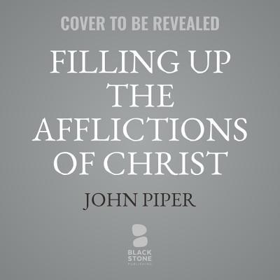 Filling Up the Afflictions of Christ: The Cost ... 1982664738 Book Cover