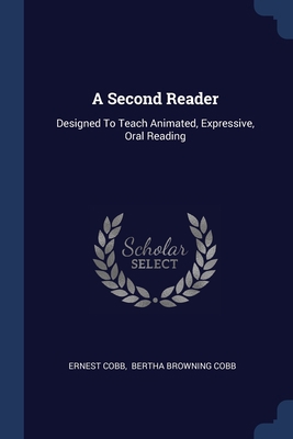 A Second Reader: Designed To Teach Animated, Ex... 1377191974 Book Cover