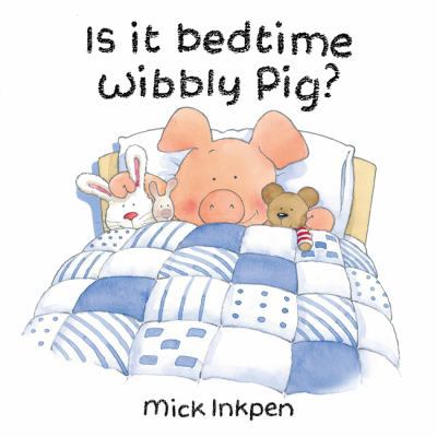 Is It Bedtime Wibbly Pig? 0340878649 Book Cover