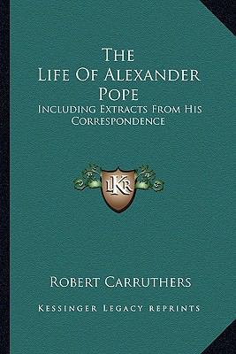 The Life Of Alexander Pope: Including Extracts ... 1162954329 Book Cover