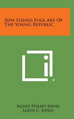New Found Folk Art of the Young Republic 1258643383 Book Cover