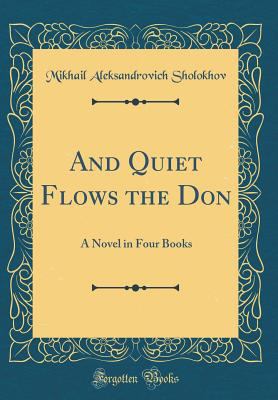 And Quiet Flows the Don: A Novel in Four Books ... 1528575105 Book Cover