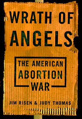 Wrath Of Angels: The American Abortion War 0465092721 Book Cover