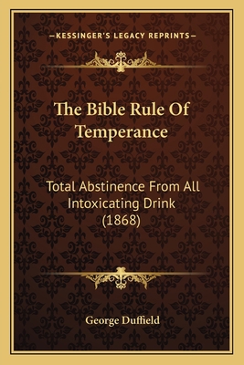 The Bible Rule Of Temperance: Total Abstinence ... 1166170314 Book Cover