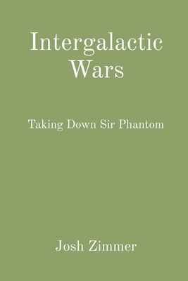 Intergalactic Wars: Taking Down Sir Phantom (Fl... Book Cover
