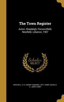 The Town Register: Acton, Shapleigh, Parsonsfie... 1371120498 Book Cover