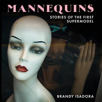 Mannequins: Stories of the First Supermodel 1733582010 Book Cover