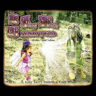 A Tiny Wish Granted: A Tiny Fairy Meets a Tiny ... 1449075657 Book Cover