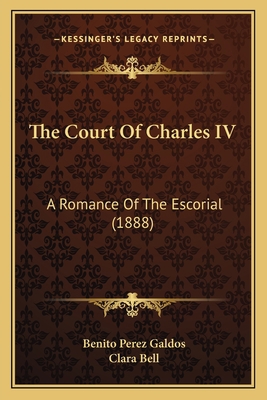 The Court Of Charles IV: A Romance Of The Escor... 1166183106 Book Cover
