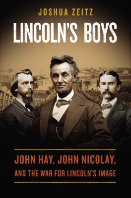 Lincoln's Boys: John Hay, John Nicolay, and the... 0670025666 Book Cover