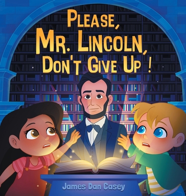 Please, Mr. Lincoln, Don't Give Up! 1737571625 Book Cover