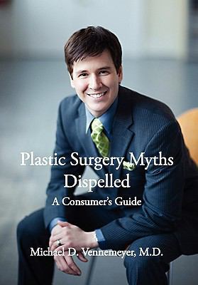 Plastic Surgery Myths Dispelled: A Consumer's G... 1456835939 Book Cover