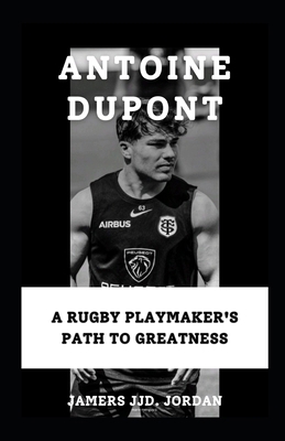 Antoine DuPont: "A Rugby Playmaker's Path to Gr...            Book Cover