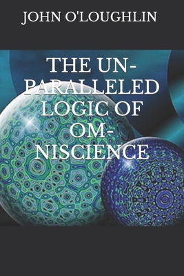 The Un-Paralleled Logic of Om-Niscience B0CRQ2FMNP Book Cover
