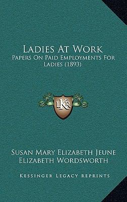 Ladies At Work: Papers On Paid Employments For ... 1164854399 Book Cover